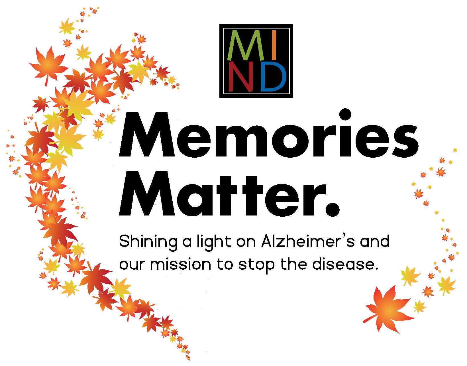 The MIND Center logo and autumn leaves with the text "Memories Matter. Shining a light on Alzheimer's and our mission to stop the disease."