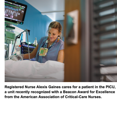 Registered Nurse Alexis Gaines cares for a patient in the PICU, a unit recently recognized with a Beacon Award for Excellence from the American Association of Critical-Care Nurses.
