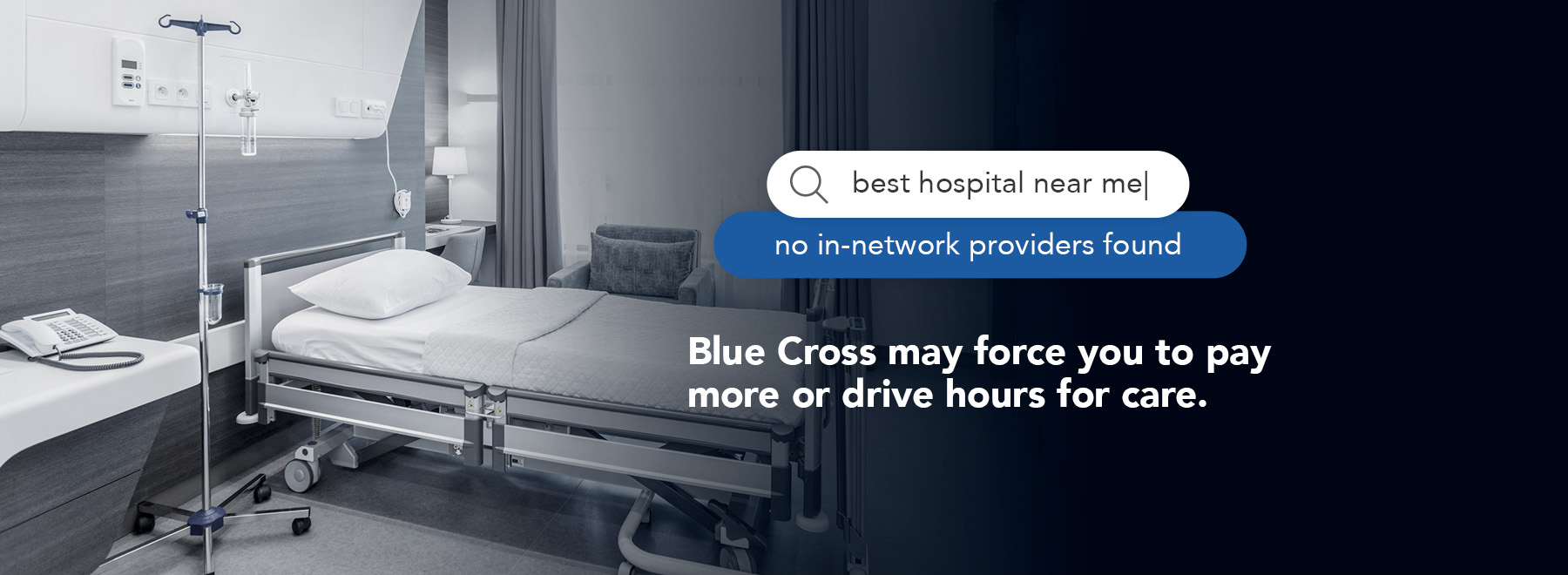 Best hospital near me. No in-network providers found. Blue Cross may force you to pay more or drive hours for care.